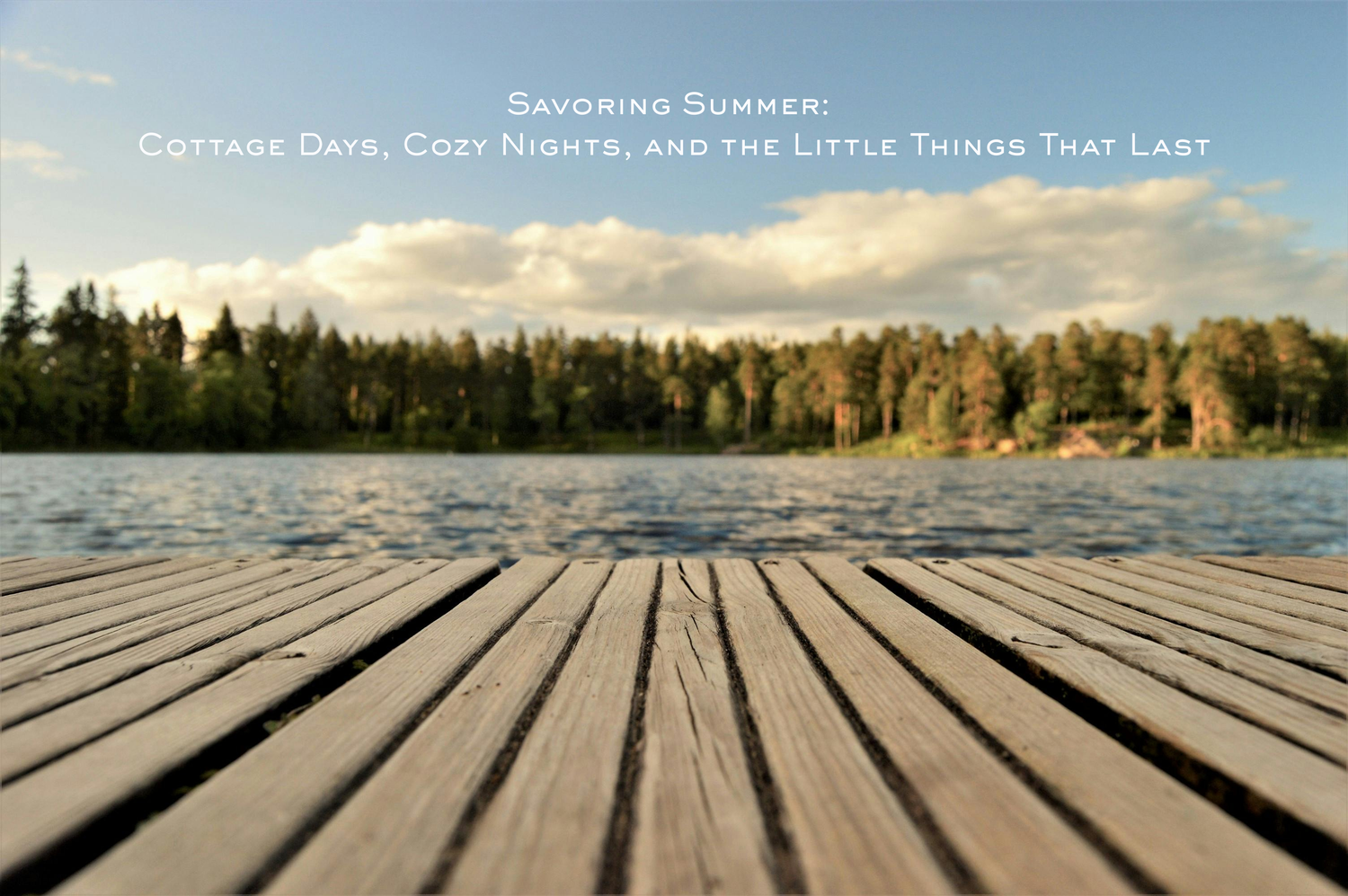 Photo of a lake dock with the title of our blog, Savoring Summer.