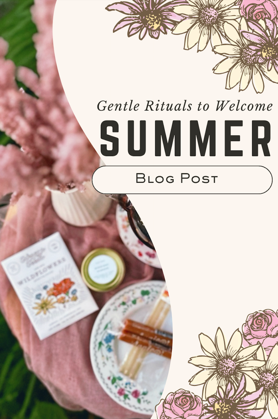 Gentle Rituals to Welcome Summer Blog Post Title Page with Florals and Gardenlight Mini Moment